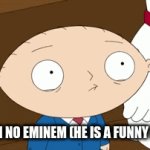 when no eminem | ME WHEN NO EMINEM (HE IS A FUNNY RAPPER) | image tagged in gifs,family guy funny moment | made w/ Imgflip video-to-gif maker