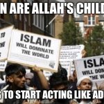 Allah's Children | WHEN ARE ALLAH'S CHILDREN; GOING TO START ACTING LIKE ADULTS? | image tagged in muslim islam animals | made w/ Imgflip meme maker