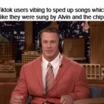 Tiktoks pretty good but come on | Tiktok users vibing to sped up songs which sound like they were sung by Alvin and the chipmunks: | image tagged in gifs,memes,tiktok | made w/ Imgflip video-to-gif maker