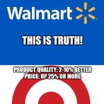 Walmart Life | PRODUCT QUALITY: DOWN 10%
PRICE: DOWN ABT 5%; THIS IS TRUTH! PRODUCT QUALITY: 2-10% BETTER 
PRICE: UP 25% OR MORE. | image tagged in walmart life | made w/ Imgflip meme maker
