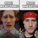 Griffmass Meme (Blank) | PEOPLE WHO BUY PCS; PEOPLE WHO BUY PHONES | image tagged in griffmass meme blank | made w/ Imgflip meme maker