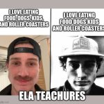 Uncanny Griffmass | I LOVE EATING FOOD, DOGS, KIDS, AND ROLLER COASTERS; I LOVE EATING FOOD DOGS KIDS AND ROLLER COASTERS; ELA TEACHURES | image tagged in uncanny griffmass | made w/ Imgflip meme maker