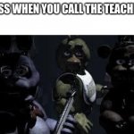 FNAF Camera All Stare | THE CLASS WHEN YOU CALL THE TEACHER MOM: | image tagged in fnaf camera all stare | made w/ Imgflip meme maker