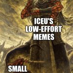 stupid | ICEU'S LOW-EFFORT MEMES; SMALL USERS | image tagged in memes,funny memes,fun stream,fonnay,fun,iceu | made w/ Imgflip meme maker