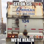 Undercover Racoon | GET ON SIS; WE’RE HEALIN | image tagged in undercover racoon | made w/ Imgflip meme maker