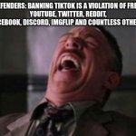 When your addiction to TikTok is so bad that you think it's the only social platform to ever exist: | TIKTOK DEFENDERS: BANNING TIKTOK IS A VIOLATION OF FREE SPEECH!
YOUTUBE, TWITTER, REDDIT, FACEBOOK, DISCORD, IMGFLIP AND COUNTLESS OTHERS: | image tagged in j jonah jameson laughing,tiktok sucks | made w/ Imgflip meme maker