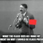 The school board be like | WHAT THE CLASS SEES AS I MAKE MY ARGUMENT ON WHY I SHOULD BE CLASS PRESIDENT | image tagged in gifs,ww2 | made w/ Imgflip video-to-gif maker