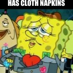 010010100101010111 | WHEN THE RESTAURANT HAS CLOTH NAPKINS | image tagged in fancy spongebob,food,restaurant | made w/ Imgflip meme maker