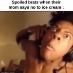 Too damn annoying | Spoiled brats when their mom says no to ice cream : | image tagged in gifs,memes,funny,relatable,ice cream,front page plz | made w/ Imgflip video-to-gif maker