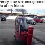Enough seats for all my friends meme
