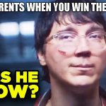 you? what do you mean by YOU? | YOUR PARENTS WHEN YOU WIN THE LOTTERY | image tagged in does he know | made w/ Imgflip meme maker