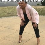 Me After Walking Up The Stairs | ME AFTER WALKING UP THE STAIRS | image tagged in black woman squinting | made w/ Imgflip meme maker