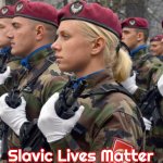 Slavic Army | Slavic Lives Matter | image tagged in slavic army,slavic | made w/ Imgflip meme maker