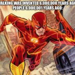 movement 6,000,001 years ago | WALKING WAS INVENTED 6,000,000 YEARS AGO. 
PEOPLE 6,000,001 YEARS AGO: | image tagged in the flash,funny | made w/ Imgflip meme maker