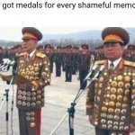 .... | If I got medals for every shameful memory | image tagged in north korean medals | made w/ Imgflip meme maker