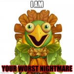 Front Facing Gobbleygourd | I AM; YOUR WORST NIGHTMARE | image tagged in front facing gobbleygourd | made w/ Imgflip meme maker