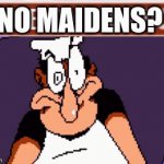 No maidens? | NO MAIDENS? | image tagged in gifs,pizza tower,no bitches,no maidens | made w/ Imgflip video-to-gif maker