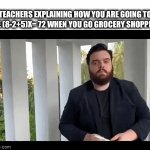 facts | TEACHERS EXPLAINING HOW YOU ARE GOING TO USE (8-2+5)X= 72 WHEN YOU GO GROCERY SHOPPING: | image tagged in gifs,school,teacher,fast guy explaining | made w/ Imgflip video-to-gif maker