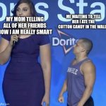 Delicious | ME WAITING TO TELL HER I ATE THE COTTON CANDY IN THE WALLS; MY MOM TELLING ALL OF HER FRIENDS HOW I AM REALLY SMART | image tagged in tyler1 meme,cotten candy | made w/ Imgflip meme maker