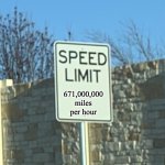 It's science. | 671,000,000 miles per hour | image tagged in no speed limit sign | made w/ Imgflip meme maker