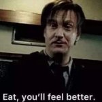Eat, you'll feel better remus lupin