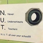 N.U.T all over your school meme