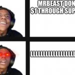 Leave IShowSpeed alone, you trolls! | MRBEAST DONATED $1 THROUGH SUPERCHAT; LLLLLLLLLLLLLLLLLLLLLLL...... | image tagged in ishowspeed disappointment swapped,ishowspeed,trolling,please stop | made w/ Imgflip meme maker