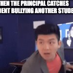 School memes : Steve He - I will send you to jesus | WHEN THE PRINCIPAL CATCHES A STUDENT BULLYING ANOTHER STUDENT | image tagged in gifs,steven he i will send you to jesus | made w/ Imgflip video-to-gif maker