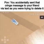 DANG IT- | Pov: You accidentally sent that cringe message to your friend via text as you were trying to delete it | image tagged in gifs,funny,memes | made w/ Imgflip video-to-gif maker