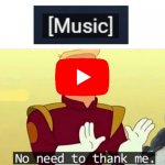 *insert title here* | image tagged in no need to thank me,music,youtube,funny | made w/ Imgflip meme maker