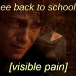 the pain intensifys | when you see back to school ads in june | image tagged in visible pain | made w/ Imgflip meme maker