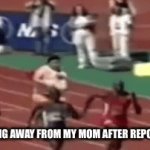 No mom please | ME RUNNING AWAY FROM MY MOM AFTER REPORT CARDS | image tagged in gifs,relatable | made w/ Imgflip video-to-gif maker