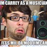 The New Jim Carrey | JIM CARREY AS A MUSICIAN:; “ELLO, FIT’S MII, DA MOO JIM CARREY!” | image tagged in stevie t,jim carrey,cow,funny memes,musicians,pickle sandwiches | made w/ Imgflip meme maker
