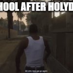 school after hloydays | SCHOOL AFTER HOLYDAY | image tagged in gifs,school,funny | made w/ Imgflip video-to-gif maker