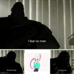 im not afraid of anything but that scares me meme | image tagged in im not afraid of anything but that scares me meme | made w/ Imgflip meme maker