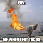 Fart | POV:; ME WHEN I EAT TACOS | image tagged in fart | made w/ Imgflip meme maker