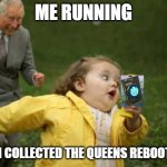 Bruh | ME RUNNING; WHEN I COLLECTED THE QUEENS REBOOT CARD | image tagged in girl runnin,reboot,fortnite,fortnite meme,queen elizabeth | made w/ Imgflip meme maker