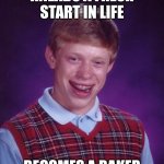 The first Brian joke created by chatgpt! | KNEADS A FRESH START IN LIFE; BECOMES A BAKER | image tagged in memes,bad luck brian | made w/ Imgflip meme maker
