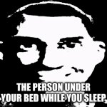 you sleep | THE PERSON UNDER YOUR BED WHILE YOU SLEEP | image tagged in gifs,tf2 | made w/ Imgflip video-to-gif maker