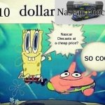 yep, cool | 10; Nascar Diecast; Nascar Diecasts at a cheap price? so cool | image tagged in 5 dollar foot long | made w/ Imgflip meme maker