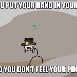 That’s when you scream, no preparation just scream | WHEN YOU PUT YOUR HAND IN YOUR POCKET; AND YOU DON’T FEEL YOUR PHONE | image tagged in henry stickmin | made w/ Imgflip meme maker