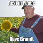 Rest in peace old friend | Rest in Peace; Dave Brandt | image tagged in dave brandt | made w/ Imgflip meme maker