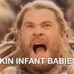 I SKIN INFANT BABIES!!!