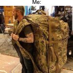 This meme marks the slow transition into some summertime memes for me | “Don’t pack too much, we’re only staying for three days”; Me: | image tagged in bugout bag,memes,funny,true story,summer,relatable memes | made w/ Imgflip meme maker