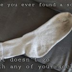 Sock | Have you ever found a sock; That doesn't go with any of your socks? | image tagged in sock,imposter | made w/ Imgflip meme maker