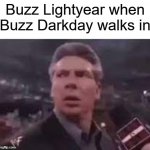 oh sh*t oh no | Buzz Lightyear when Buzz Darkday walks in | image tagged in x when x walks in,toy story,dank memes,dumb,buzz lightyear | made w/ Imgflip meme maker