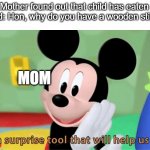 Jonny Jonny mama's after u | POV: Mother found out that child has eaten sugar
Dad: Hon, why do you have a wooden stick? MOM | image tagged in its a suprise tool that will help us later | made w/ Imgflip meme maker