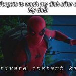Made this template | Me: *forgets to wash my dish after eating
My dad:; Activate instant kill | image tagged in spider man,instant kill,dad | made w/ Imgflip meme maker
