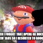 Mario complete idoit | IDOIT; WHEN I FORGOT THAT OPERA GX DOESN'T SUPPORT NEW TABS SO I RESORTED TO GOOGLE CHROME | image tagged in gifs,mario complete idoit | made w/ Imgflip video-to-gif maker