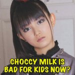 Su does not want to hear that. | CHOCCY MILK IS BAD FOR KIDS NOW? | image tagged in su-metal,babymetal | made w/ Imgflip meme maker